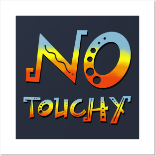 No Touchy! Posters and Art